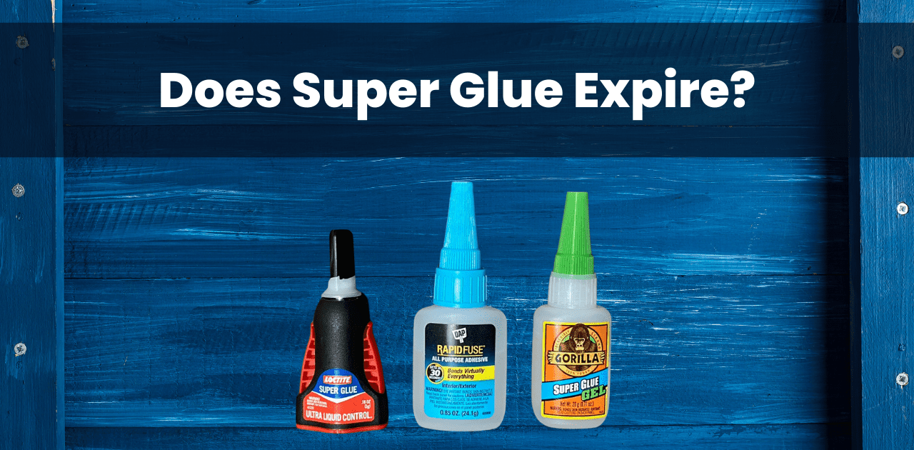 Does Super Glue Expire? Expert Advice Glue School